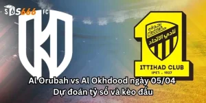 Al Orubah vs Al Okhdood ngày 05/04 - Dự đoán tỷ số và kèo đấu