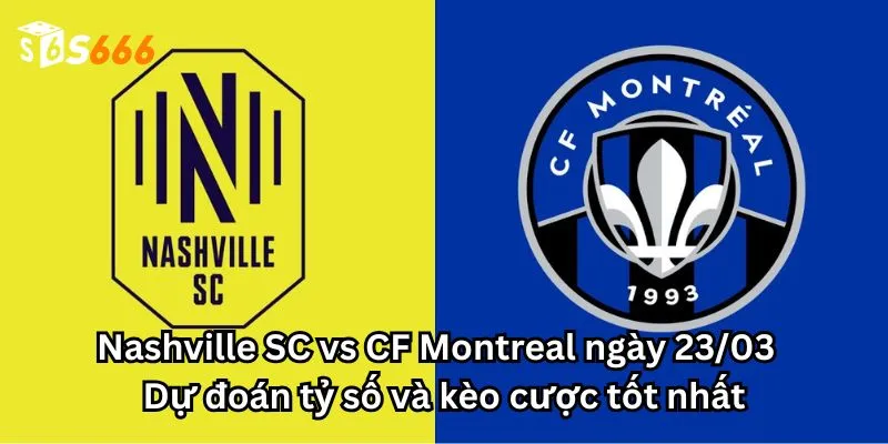 Nashville SC vs CF Montreal ngày 23/03 - Dự đoán tỷ số và kèo cược tốt nhất