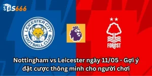 Nottingham vs Leicester ngày 11/05 - Gợi ý đặt cược thông minh cho người chơi