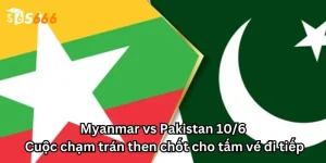 Myanmar vs Pakistan 10/6: Cuộc chạm trán then chốt cho tấm vé đi tiếp